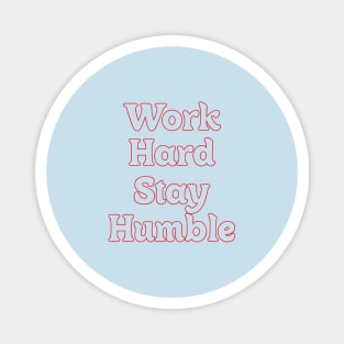 WORK HARD STAY HUMBLE Magnet